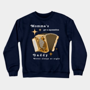 Momma's got a squeezebox Crewneck Sweatshirt